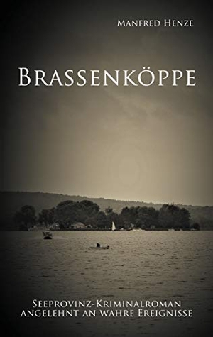 Henze, Manfred. Brassenköppe - Seeprovinz Kriminalroman angelehnt an wahre Ereignisse. Books on Demand, 2020.