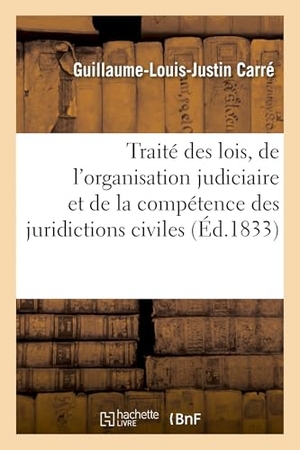 Carre-G. Traité des lois, de l'organisation judiciaire et de la compétence des juridictions civiles. Tome 7. Hachette Livre, 2018.