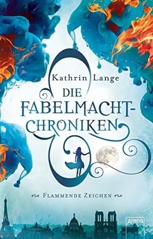 Lange, Kathrin. Die Fabelmacht-Chroniken (1). Flammende Zeichen. Arena Verlag GmbH, 2019.