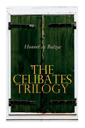 de Balzac, Honoré / Katharine Prescott Wormeley. The Celibates Trilogy - Pierrette, The Vicar of Tours & The Black Sheep (The Two Brothers). Level 4 Press, Inc., 2020.