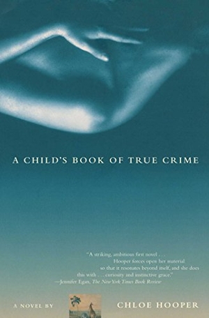 Hooper, Chloe. A Child's Book of True Crime. Scribner Book Company, 2003.