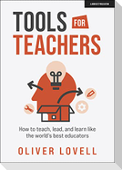Tools for Teachers: How to teach, lead, and learn like the world's best educators