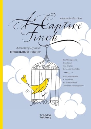Pushkin, Alexander. Невольный чижик / A Captive Finch. Freedom Letters, 2024.