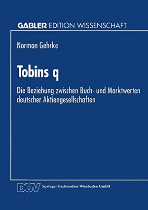 Tobins q - Die Beziehung zwischen Buch- und Marktwerten deutscher Aktiengesellschaften. Deutscher Universitätsverlag, 1994.