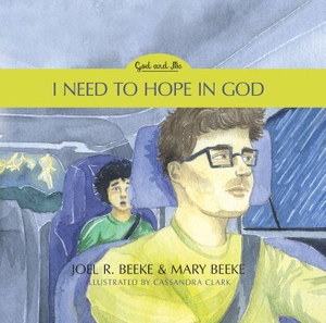 Beeke, Joel R / Mary Beeke. I Need to Hope in God - God and Me Series, Volume 2. Reformation Heritage Books, 2021.
