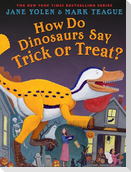How Do Dinosaurs Say Trick or Treat?