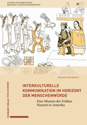 Sievernich, Michael. Interkulturelle Kommunikation im Horizont der Menschenwürde - Eine Mission der Frühen Neuzeit in Amerika. Kohlhammer W., 2023.