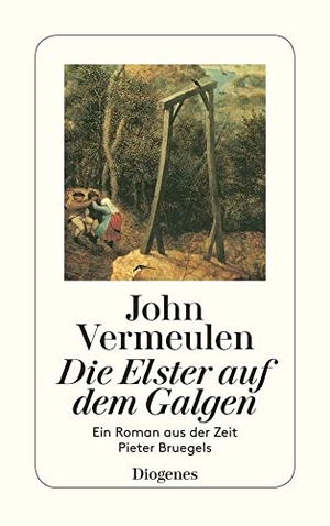 Vermeulen, John. Die Elster auf dem Galgen - Ein Roman aus der Zeit Pieter Bruegels. Diogenes Verlag AG, 1995.