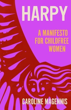 Magennis, Caroline. Harpy - A Manifesto for Childfree Women. Icon Books, 2025.
