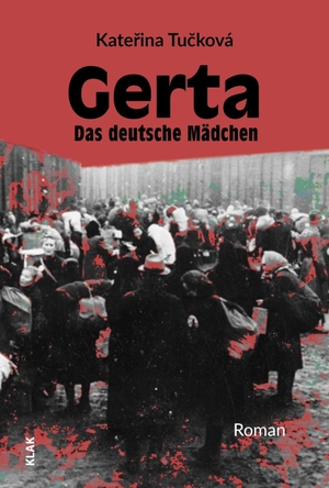 Tucková, Katerina. Gerta. Das deutsche Mädchen - Roman. KLAK Verlag, 2018.