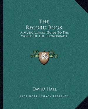 Hall, David. The Record Book - A Music Lover's Guide To The World Of The Phonograph. Kessinger Publishing, 2010.