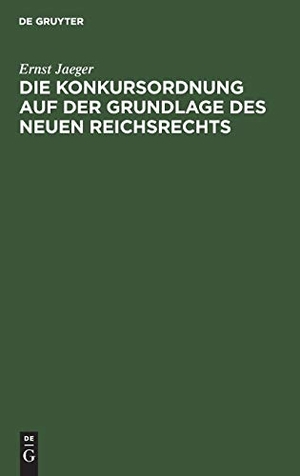 Jaeger, Ernst. Die Konkursordnung auf der Grundlage des neuen Reichsrechts. De Gruyter, 1902.