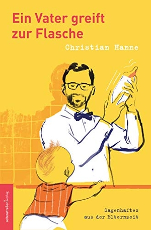 Hanne, Christian. Ein Vater greift zur Flasche - Sagenhaftes aus der Elternzeit. Seitenstraßen Verlag, 2018.