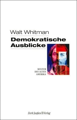 Whitman, Walt. Demokratische Ausblicke - Kultur des alten Amerika. Janßen, Derk Verlag, 2005.