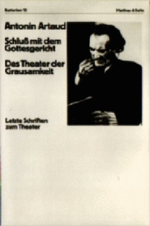 Artaud, Antonin. Schluß mit dem Gottesgericht. Das Theater der Grausamkeit - Letzte Schriften zum Theater. Matthes & Seitz Verlag, 1980.