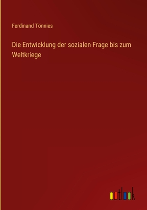 Tönnies, Ferdinand. Die Entwicklung der sozialen Frage bis zum Weltkriege. Outlook Verlag, 2022.