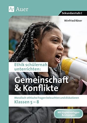 Röser, Winfried. Ethik schülernah Gemeinschaft und Konflikte - Moralisch-ethische Fragen beleuchten und diskutieren - Klassen 5-8. Auer Verlag i.d.AAP LW, 2023.