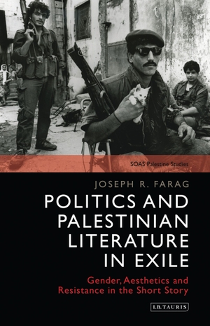 Farag, Joseph / Joseph R Farag. Politics and Palestinian Literature in Exile - Gender, Aesthetics and Resistance in the Short Story. Bloomsbury Academic, 2016.