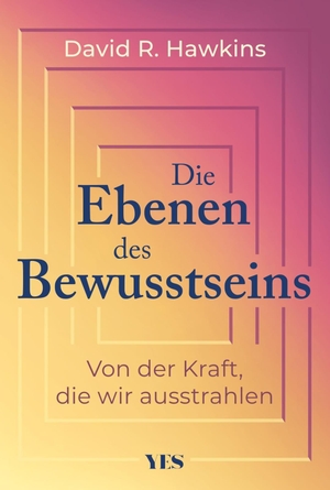 Hawkins, David R.. Die Ebenen des Bewusstseins - Von der Kraft, die wir ausstrahlen. Yes Publishing, 2026.