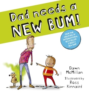 McMillan, Dawn. Dad Needs a New Bum!. Scholastic, 2026.