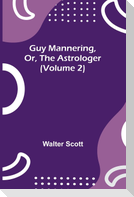 Guy Mannering, Or, the Astrologer (Volume 2)