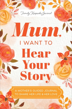 Mason, Jeffrey. Mum, I Want to Hear Your Story (Expanded Edition) - A Mother's Guided Journal To Share Her Life & Her Love. Sourcebooks Landmark, 2025.