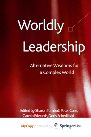 Turnbull, S. / P. Case et al (Hrsg.). Worldly Leadership - Alternative Wisdoms for a Complex World. Palgrave Macmillan UK, 2016.