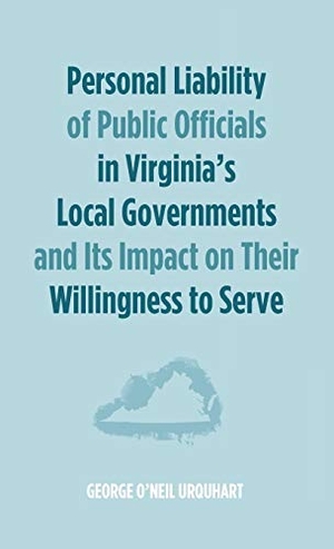 Urquhart, George O'Neil. Personal Liability of Public Officials in Virginia's Local Governments and Its Impact on Their Willingness to Serve. Wipf and Stock, 2016.