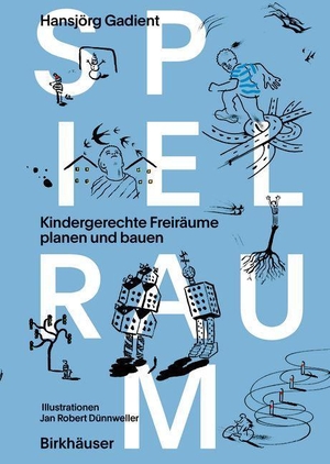 Gadient, Hansjörg. Spielraum - Kindergerechte Freiräume planen und bauen. Birkhäuser Verlag GmbH, 2024.