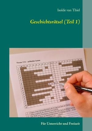 Thiel, Isolde Van. Geschichtsrätsel (Teil 1) - Für Unterricht und Freizeit. Books on Demand, 2017.