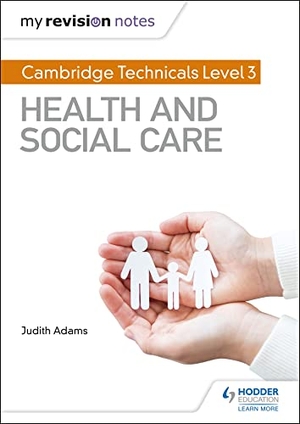 Adams, Judith. My Revision Notes: Cambridge Technicals Level 3 Health and Social Care. Hachette Learning, 2018.