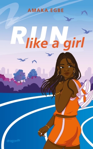 Egbe, Amaka. Run Like A Girl - Girl Power: Inspirierender Jugendroman über eine ehrgeizige Läuferin, die mutig ihren Weg bestreitet | Süße Slow-Burn-Romance ohne Kitsch und Klischees. Dragonfly, 2025.