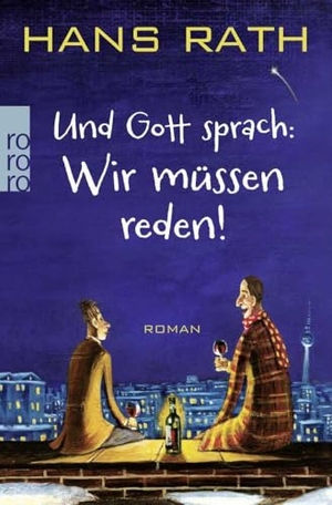 Rath, Hans. Und Gott sprach: Wir müssen reden!. Rowohlt Taschenbuch Verlag, 2013.