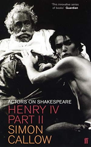 Callow, Simon. Henry IV, Part II - Actors on Shakespeare. Faber and Faber, 2003.