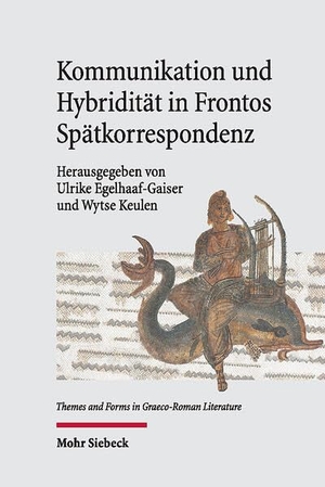 Egelhaaf-Gaiser, Ulrike / Wytse Keulen (Hrsg.). Kommunikation und Hybridität in Frontos Spätkorrespondenz. Mohr Siebeck GmbH & Co. K, 2024.