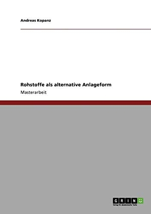 Kopanz, Andreas. Rohstoffe als alternative Anlageform. GRIN Verlag, 2009.