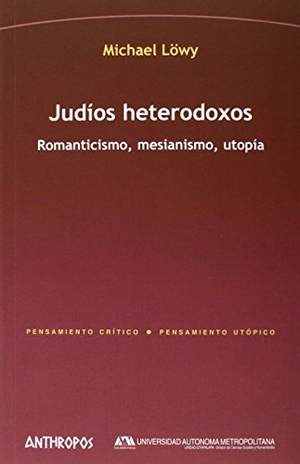 Löwy, Michael. Judíos heterodoxos : romanticismo, mesianismo, utopía. Anthropos Editorial, 2015.