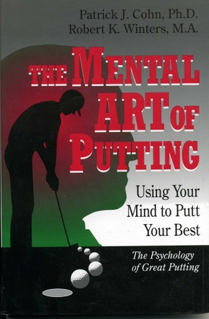 Cohn / Robert K. Winters. The Mental Art of Putting - Using Your Mind to Putt Your Best. Globe Pequot Publishing Group Inc, 1995.
