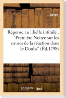 Réponse Au Libelle Intitulé 'Première Notice Sur Les Causes de la Réaction Dans Le Doubs'