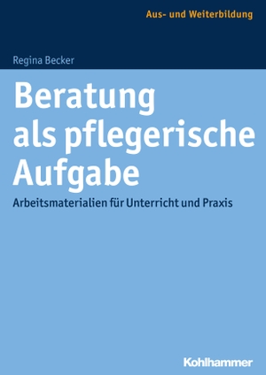 Becker, Regina. Beratung als pflegerische Aufgabe - Arbeitsmaterialien für Unterricht und Praxis. Kohlhammer W., 2017.
