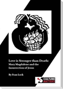 Love is Stronger than Death: Mary Magdalene and the Insurrection of Jesus