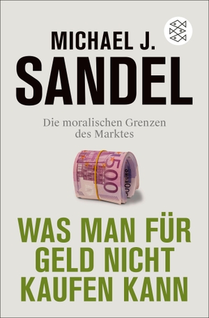 Sandel, Michael J.. Was man für Geld nicht kaufen kann - Die moralischen Grenzen des Marktes. FISCHER Taschenbuch, 2024.
