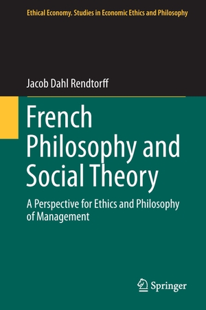 Rendtorff, Jacob Dahl. French Philosophy and Social Theory - A Perspective for Ethics and Philosophy of Management. Springer Netherlands, 2014.