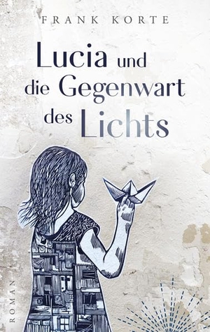Korte, Frank. Lucia und die Gegenwart des Lichts. adecis Verlag, 2018.
