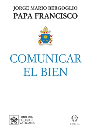 Francisco, Papa. Comunicar el bien. Romana, 2019.