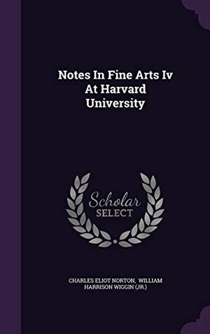 Norton, Charles Eliot. Notes In Fine Arts Iv At Harvard University. Touchladybirdlucky Studios, 2015.