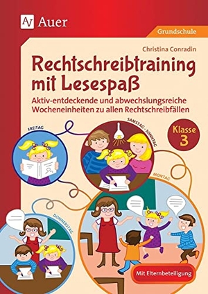 Conradin, Christina. Rechtschreibtraining mit Lesespaß - Klasse 3 - Aktiv-entdeckende und abwechslungsreiche Wocheneinheiten zu allen Rechtschreibfällen. Auer Verlag i.d.AAP LW, 2018.