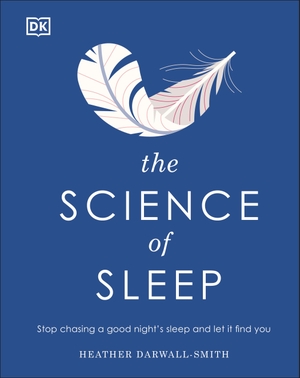 Darwall-Smith, Heather. The Science of Sleep - Stop Chasing a Good Night's Sleep and Let It Find You. Dorling Kindersley Ltd., 2021.