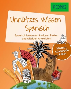 PONS Unnützes Wissen Spanisch - Spanisch lernen mit kuriosen Fakten und witzigen Anekdoten. Pons Langenscheidt GmbH, 2024.