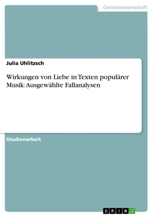 Uhlitzsch, Julia. Wirkungen von Liebe in Texten populärer Musik: Ausgewählte Fallanalysen. GRIN Publishing, 2012.